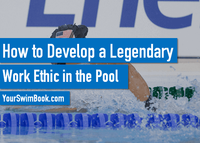 How to Develop a Legendary Work Ethic in the Pool