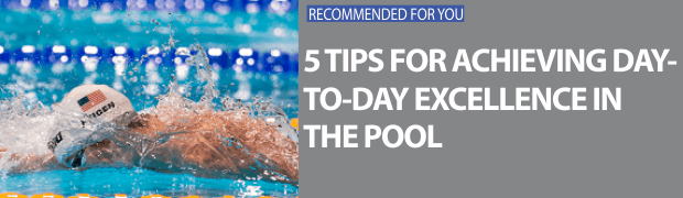 5 Tips for Achieving Day-to-Day Excellence in the Pool