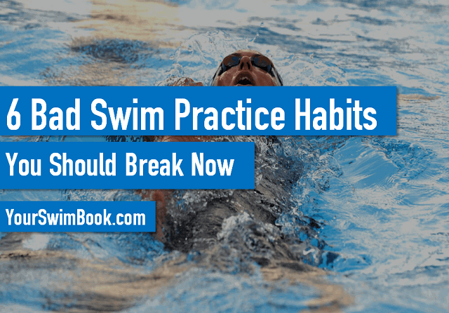 6 Bad Swim Practice Habits You Should Break Now