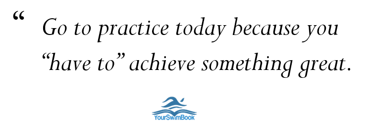Go to Practice Today Because You Have to Achieve Something Great