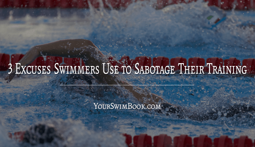 3 excuses swimmers use to sabotage their training