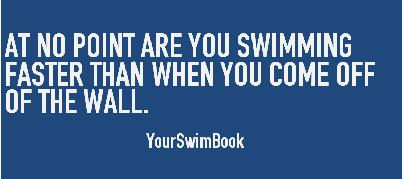 At No Point Are You Swimming Faster Than When You Come Off the Wall