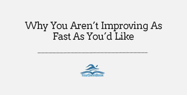 Why You Aren’t Improving As Fast As You’d Like