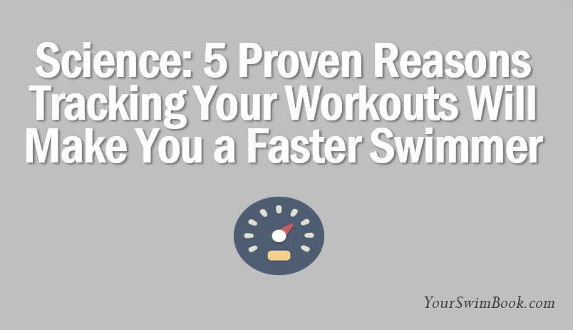 5 Proven Reasons Tracking Your Workouts Will Make You a Faster Swimmer