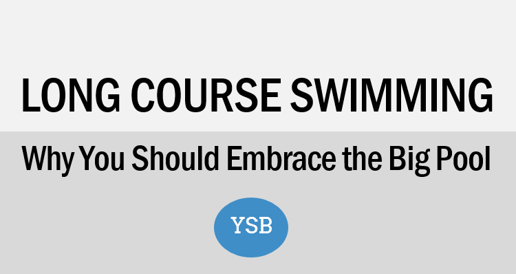 Long Course Swimming: Why You Should Embrace the Big Pool