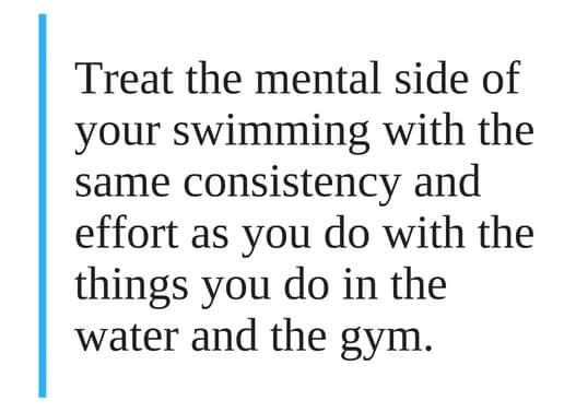 Treat your mental preparation the same as what you are doing in the water