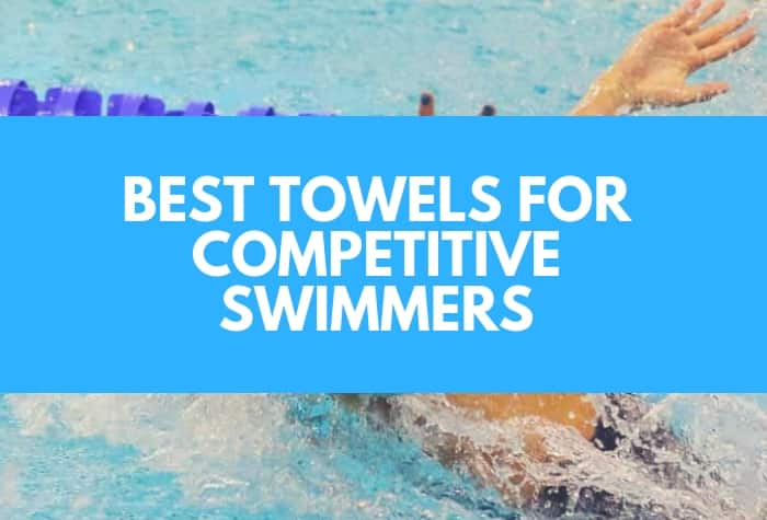 Best Towels for Competitive Swimmers