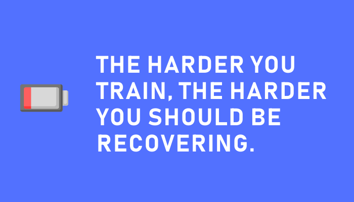 The harder you train the more focused you should be on recovery