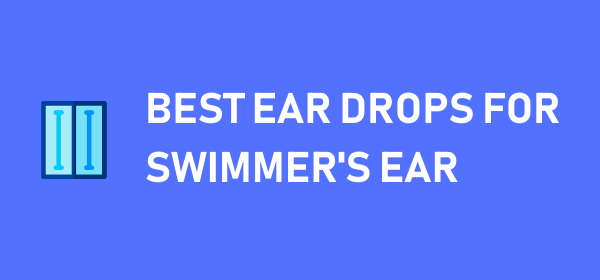 Best Ear Drops for Swimmer's Ear