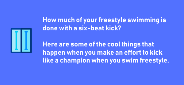 How Training with a Six-Beat Kick Will Improve Your Freestyle