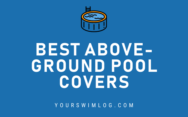 6 Best Above-Ground Swim Pool Covers – YourSwimLog.com