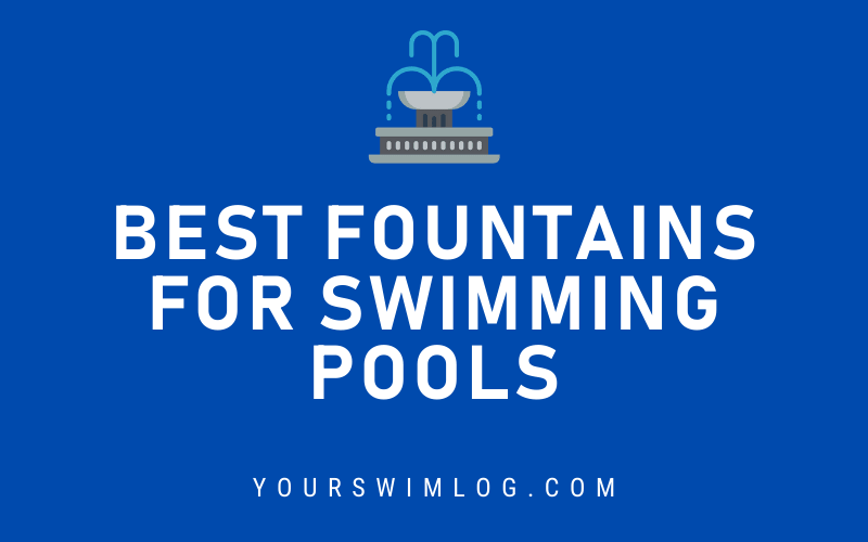 Best Fountains for Swimming Pools