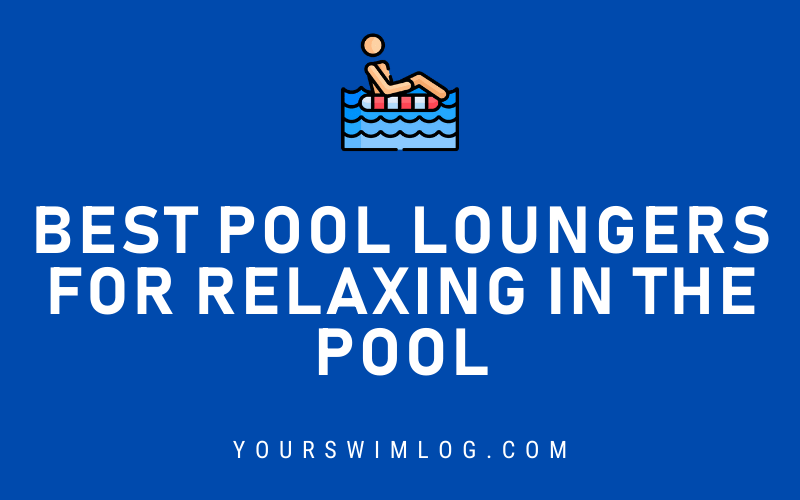 Best Pool Loungers for Relaxing in the Water