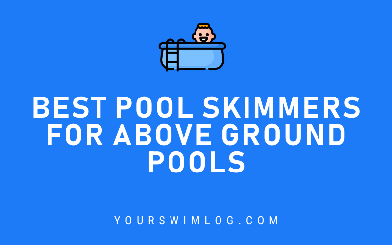 Best Pool Skimmers for Above Ground Swim Pools