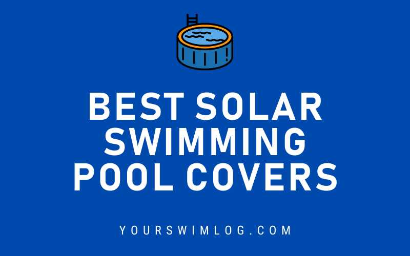 Best Solar Swimming Pool Covers