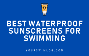 5 Best Waterproof Sunscreens for Swimming - YourSwimLog.com