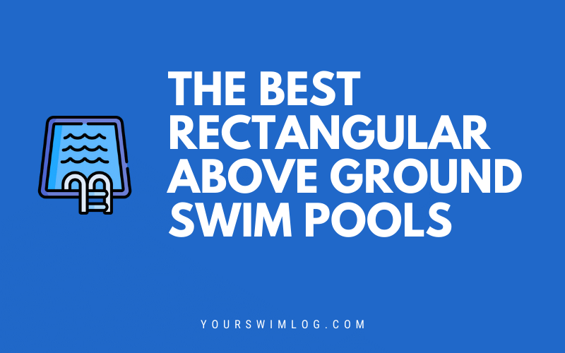 Best Rectangular Above Ground Swimming Pools