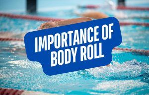 Importance of Body Roll for Freestyle Swimming