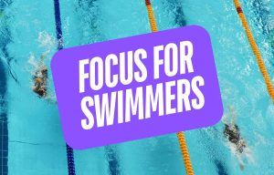 Focus for Swimmers - The Ultimate Guide