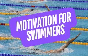 Motivation for Swimmers - The Ultimate Guide