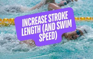 How to Increase Stroke Length without Sacrificing Swim Speed