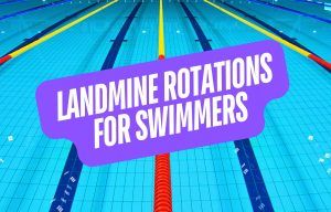 Why Swimmers Should Add Landmine Rotations to Their Core Training